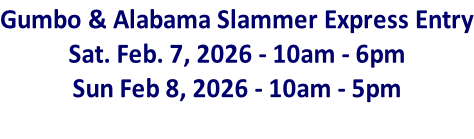 Gumbo & Alabama Slammer Express Entry Sat. Feb. 7, 2026 - 10am - 6pm Sun Feb 8, 2026 - 10am - 5pm