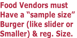 Food Vendors must  Have a “sample size”  Burger (like slider or  Smaller) & reg. Size.